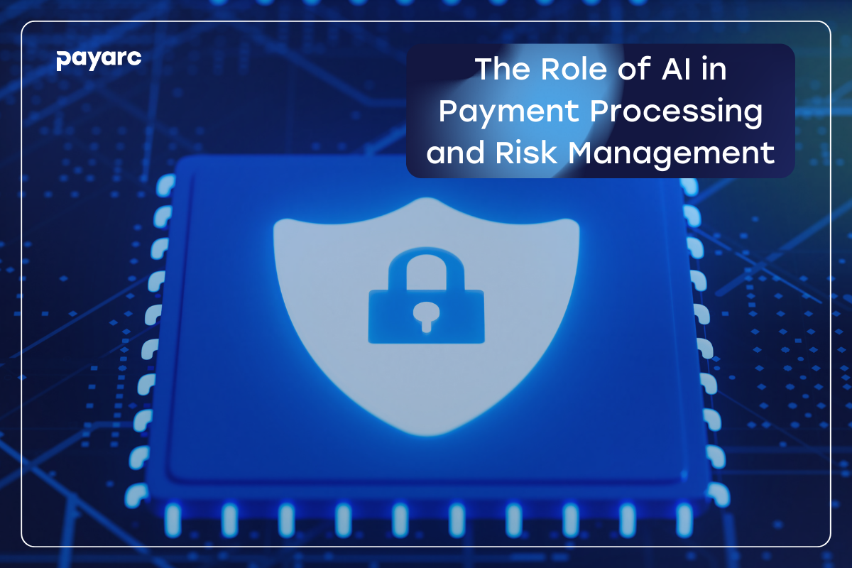The Role of AI in Payment Processing and Risk Management