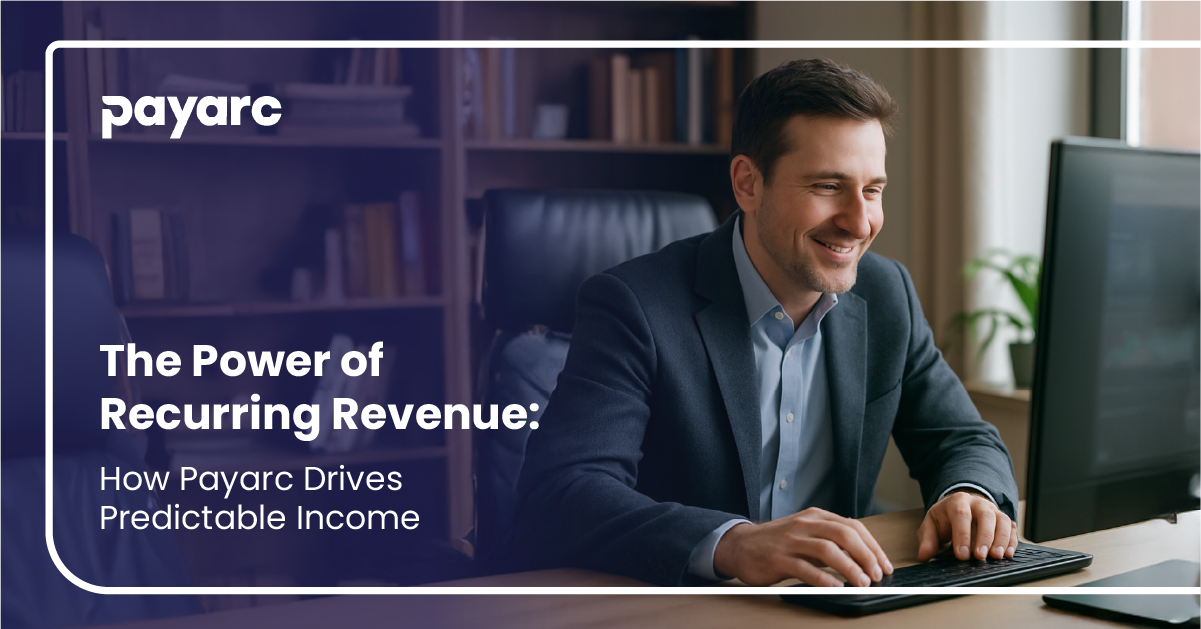 The Power of Recurring Revenue: How Payarc Drives Predictable Income