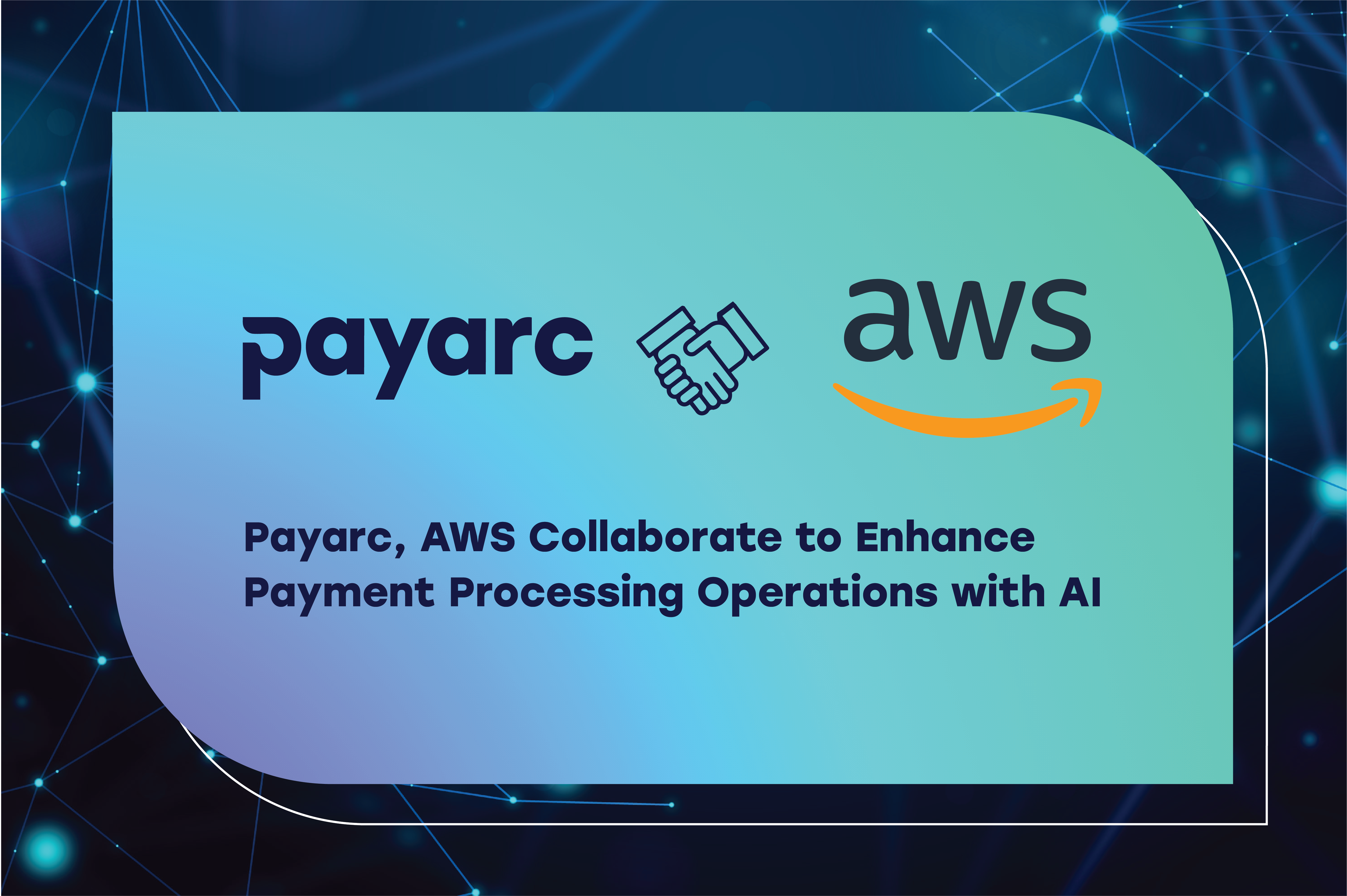 Payarc, AWS Collaborate to Enhance Payment Processing Operations with AI
