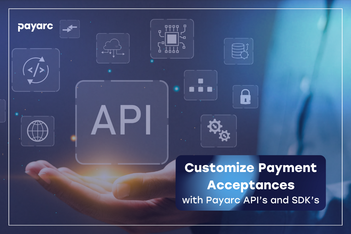 Customize Payment Acceptance Offerings with Payarc API's and SDK's